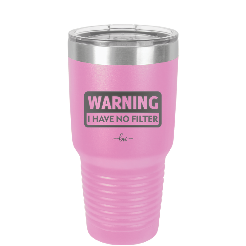 Warning I Have No Filter - Laser Engraved Stainless Steel Drinkware - 2317 -