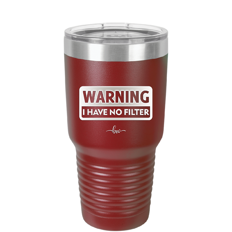 Warning I Have No Filter - Laser Engraved Stainless Steel Drinkware - 2317 -