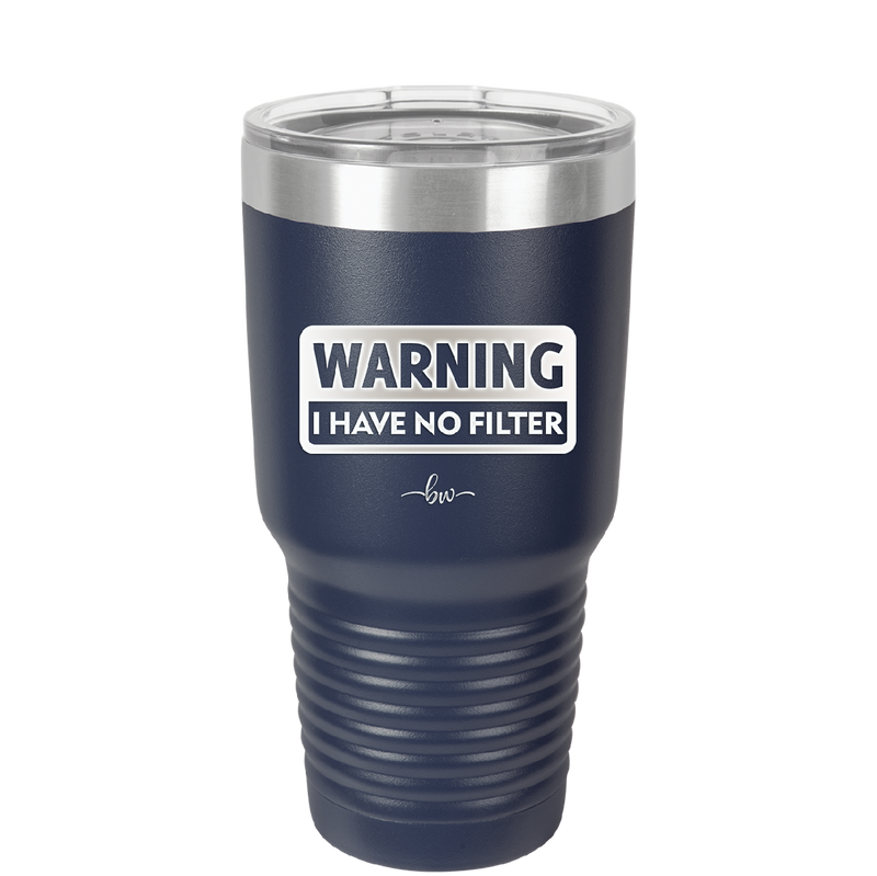 Warning I Have No Filter - Laser Engraved Stainless Steel Drinkware - 2317 -