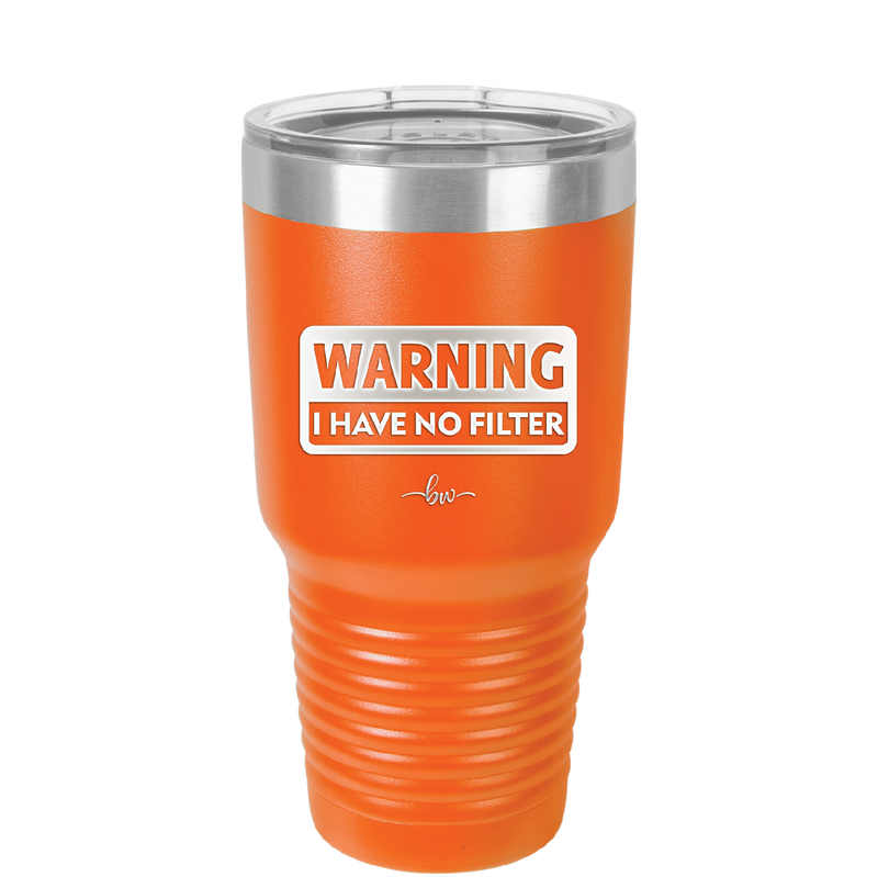 Warning I Have No Filter - Laser Engraved Stainless Steel Drinkware - 2317 -