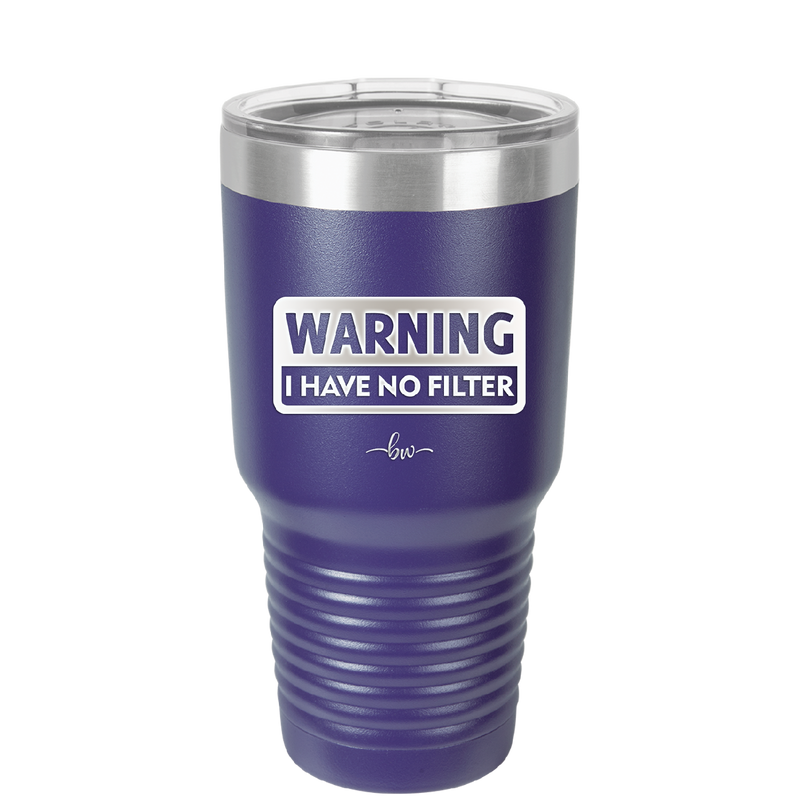 Warning I Have No Filter - Laser Engraved Stainless Steel Drinkware - 2317 -