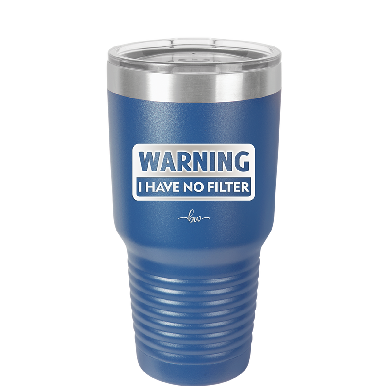 Warning I Have No Filter - Laser Engraved Stainless Steel Drinkware - 2317 -