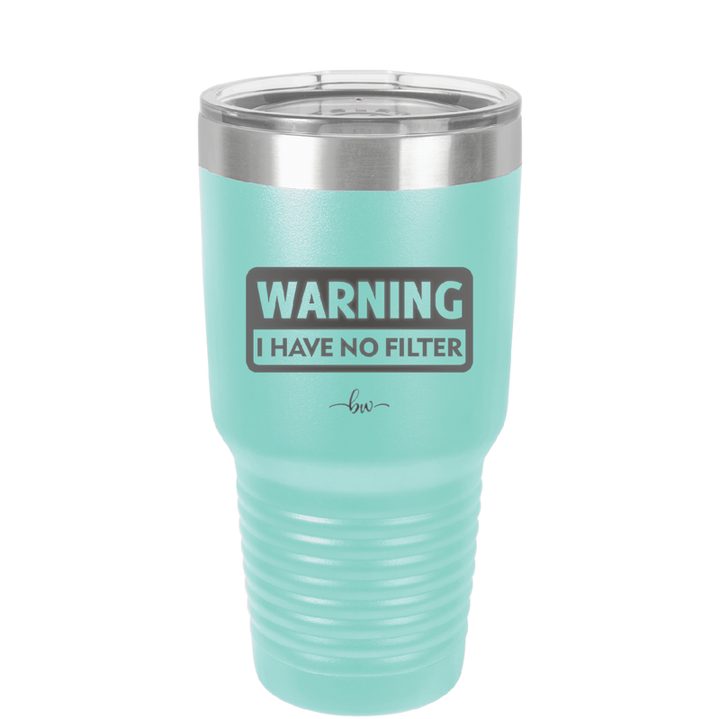 Warning I Have No Filter - Laser Engraved Stainless Steel Drinkware - 2317 -