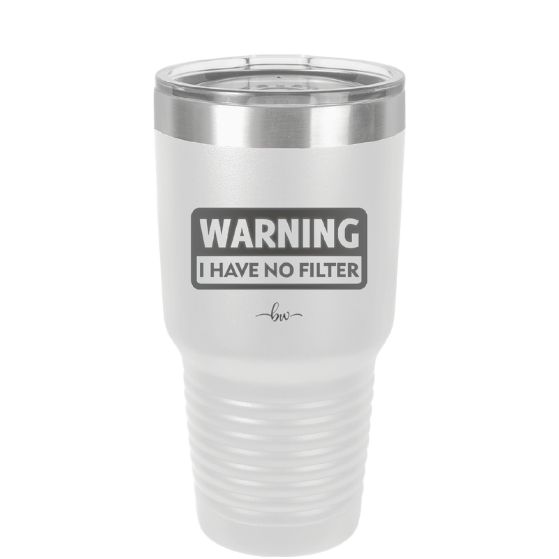 Warning I Have No Filter - Laser Engraved Stainless Steel Drinkware - 2317 -