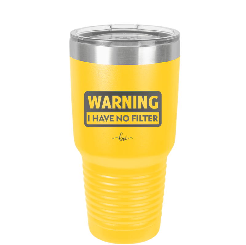 Warning I Have No Filter - Laser Engraved Stainless Steel Drinkware - 2317 -