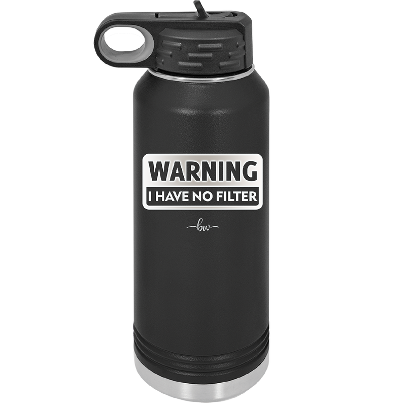 Warning I Have No Filter - Laser Engraved Stainless Steel Drinkware - 2317 -