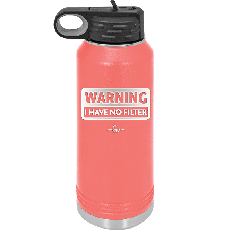 Warning I Have No Filter - Laser Engraved Stainless Steel Drinkware - 2317 -