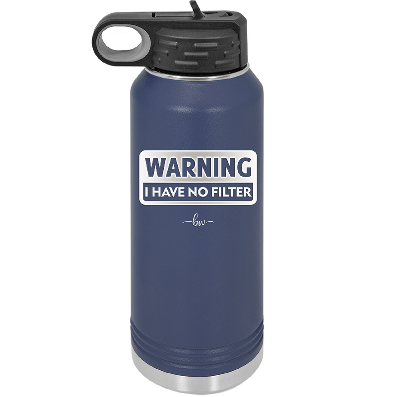 Warning I Have No Filter - Laser Engraved Stainless Steel Drinkware - 2317 -