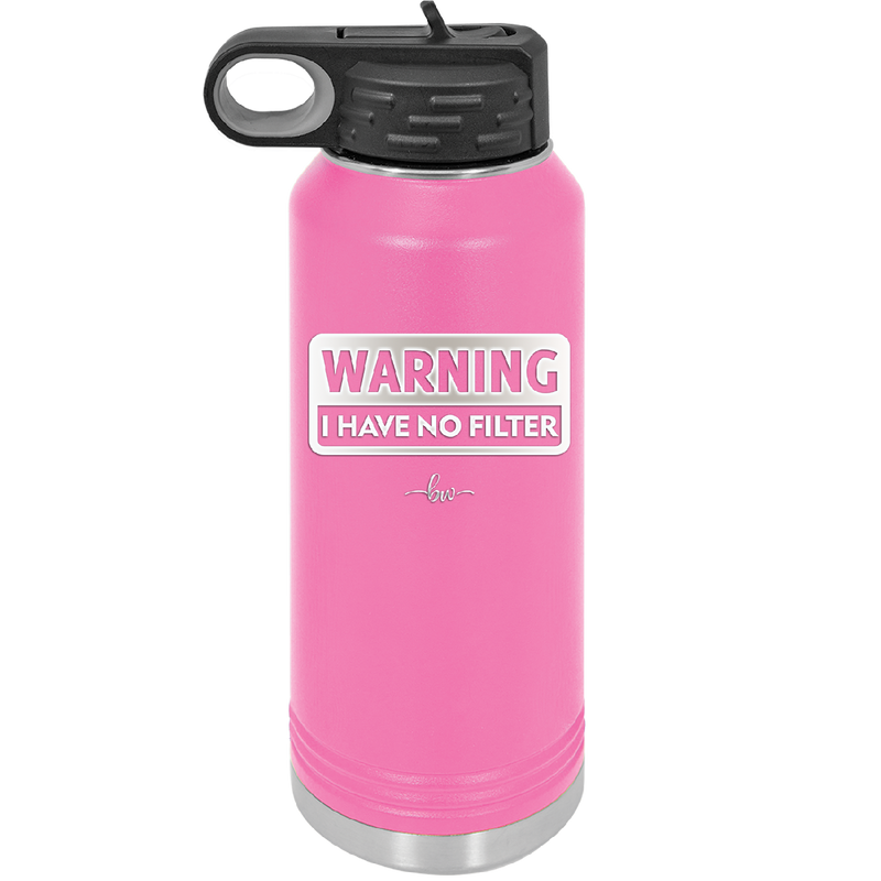 Warning I Have No Filter - Laser Engraved Stainless Steel Drinkware - 2317 -