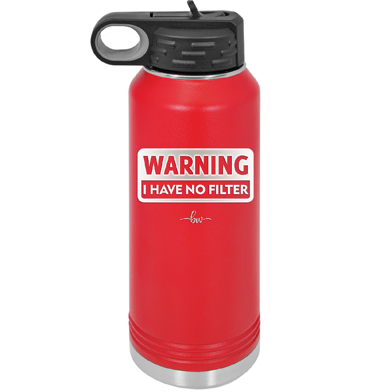 Warning I Have No Filter - Laser Engraved Stainless Steel Drinkware - 2317 -