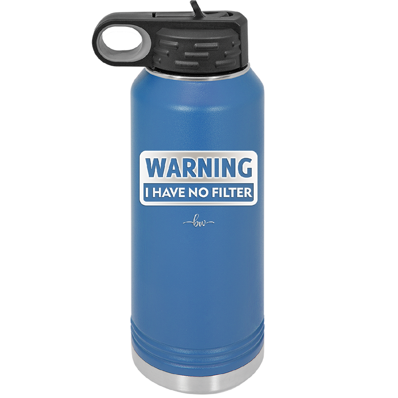 Warning I Have No Filter - Laser Engraved Stainless Steel Drinkware - 2317 -