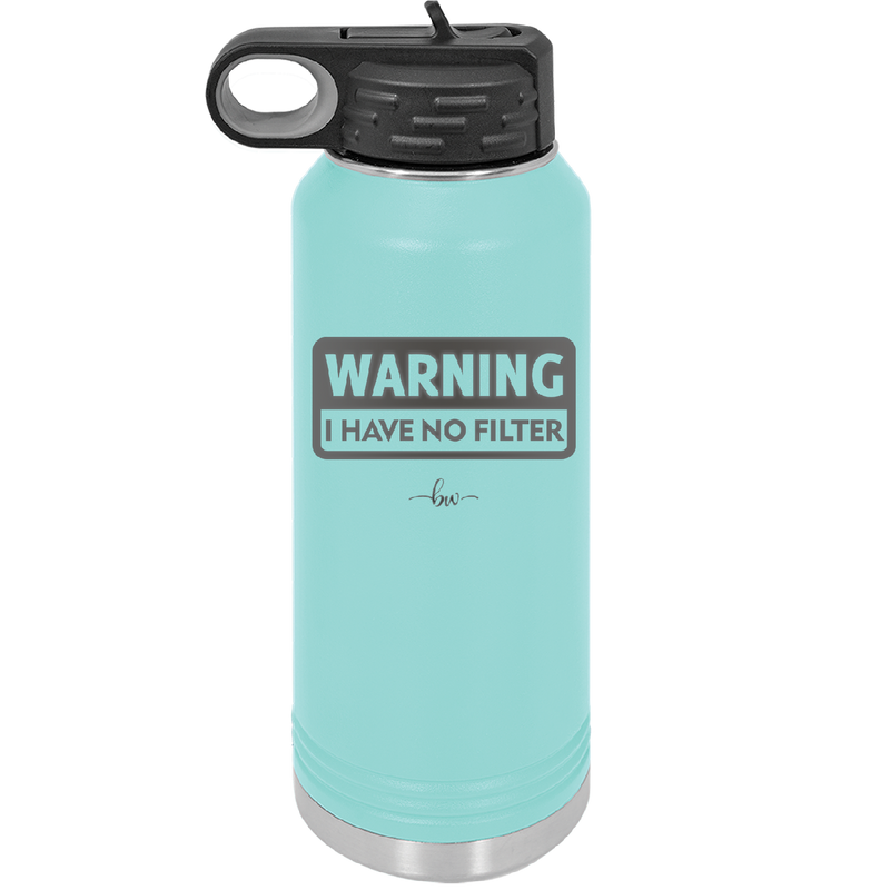 Warning I Have No Filter - Laser Engraved Stainless Steel Drinkware - 2317 -