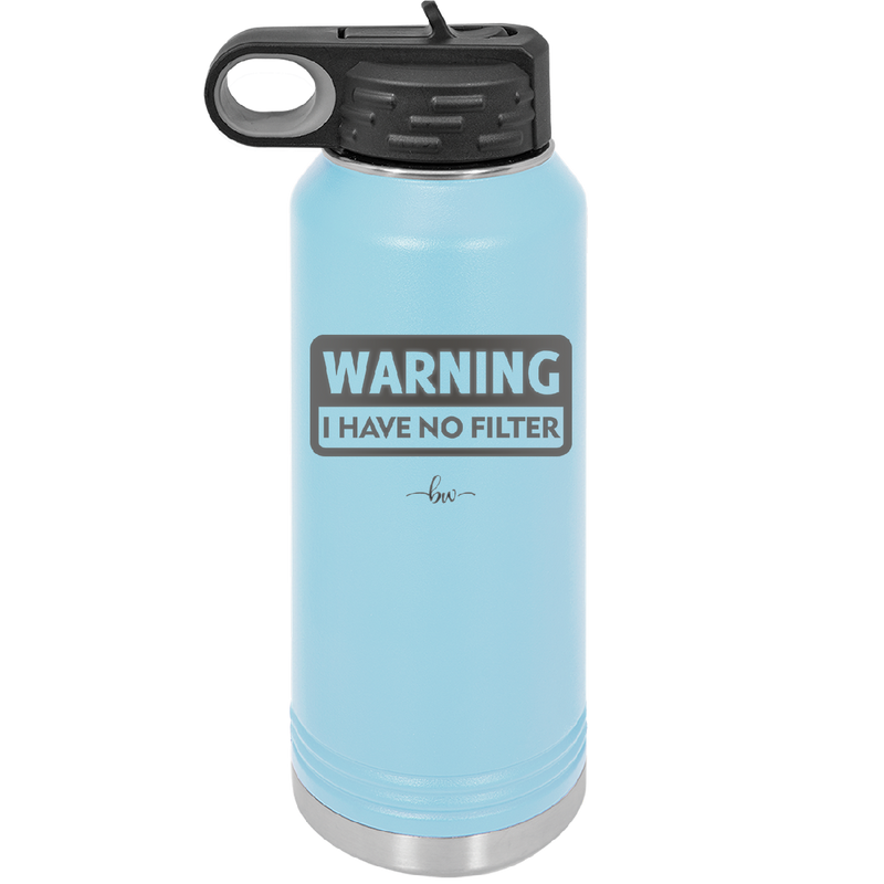 Warning I Have No Filter - Laser Engraved Stainless Steel Drinkware - 2317 -