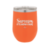 Sarcasm It's How I Hug - Laser Engraved Stainless Steel Drinkware - 2320 -