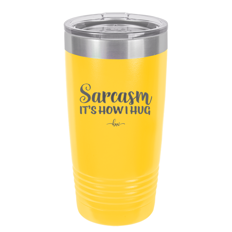 Sarcasm It's How I Hug - Laser Engraved Stainless Steel Drinkware - 2320 -