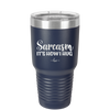 Sarcasm It's How I Hug - Laser Engraved Stainless Steel Drinkware - 2320 -