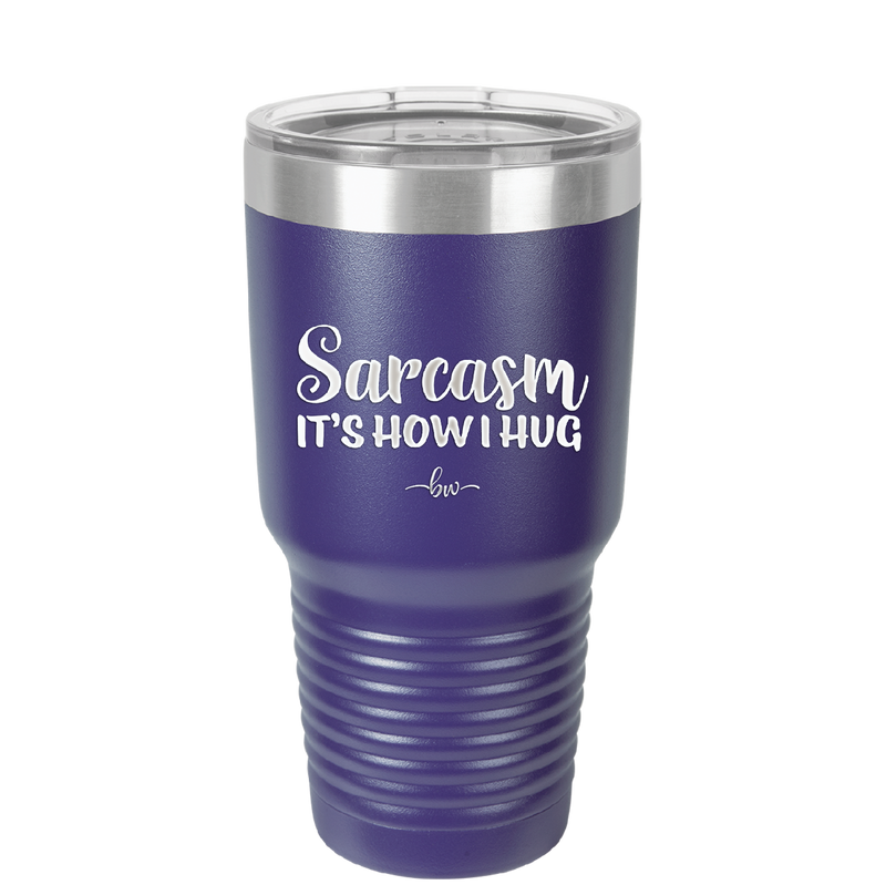 Sarcasm It's How I Hug - Laser Engraved Stainless Steel Drinkware - 2320 -