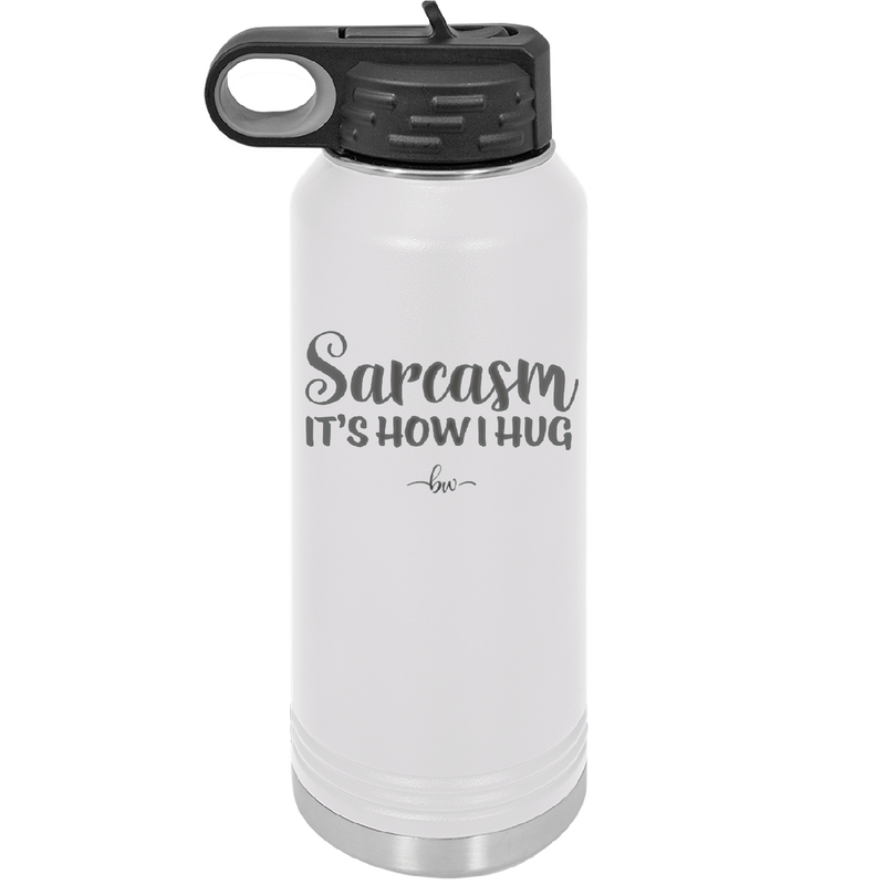 Sarcasm It's How I Hug - Laser Engraved Stainless Steel Drinkware - 2320 -