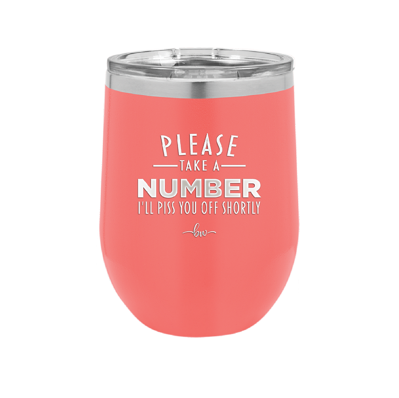 Please Take a Number I'll Piss You Off Shortly - Laser Engraved Stainless Steel Drinkware - 2321 -
