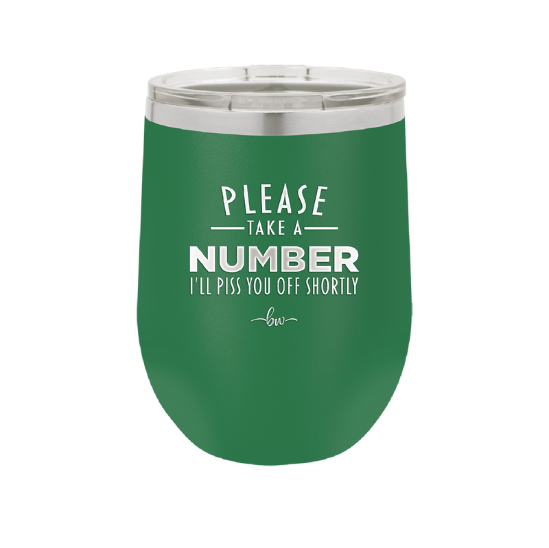 Please Take a Number I'll Piss You Off Shortly - Laser Engraved Stainless Steel Drinkware - 2321 -