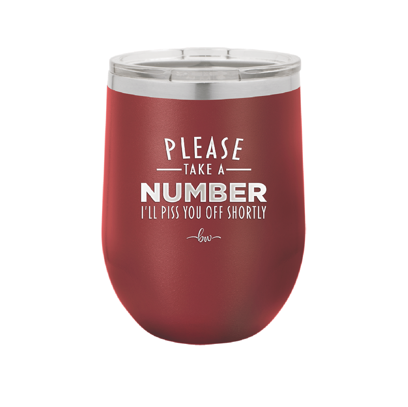 Please Take a Number I'll Piss You Off Shortly - Laser Engraved Stainless Steel Drinkware - 2321 -