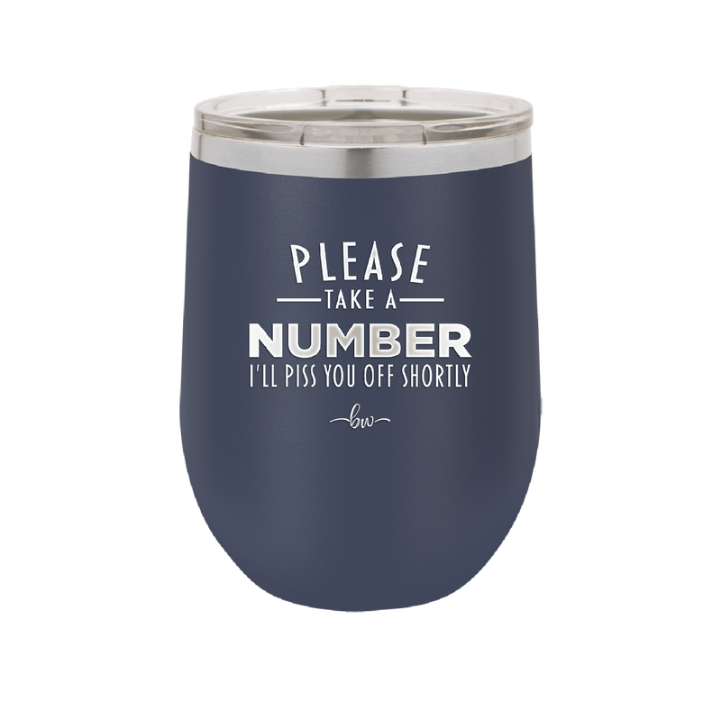 Please Take a Number I'll Piss You Off Shortly - Laser Engraved Stainless Steel Drinkware - 2321 -