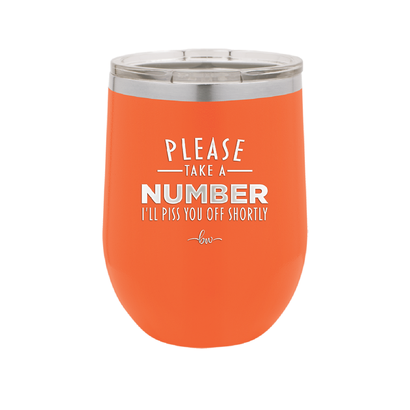 Please Take a Number I'll Piss You Off Shortly - Laser Engraved Stainless Steel Drinkware - 2321 -