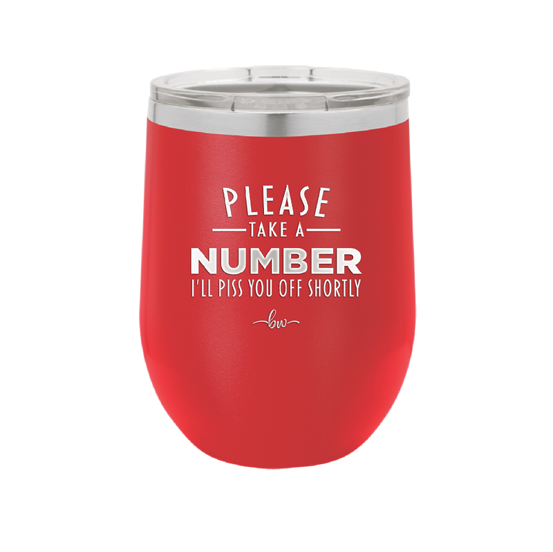 Please Take a Number I'll Piss You Off Shortly - Laser Engraved Stainless Steel Drinkware - 2321 -