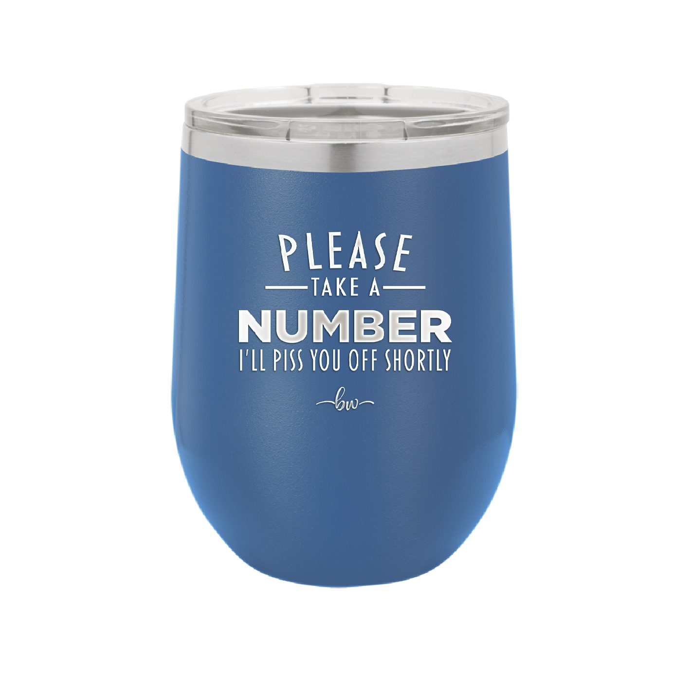 Please Take a Number I'll Piss You Off Shortly - Laser Engraved Stainless Steel Drinkware - 2321 -