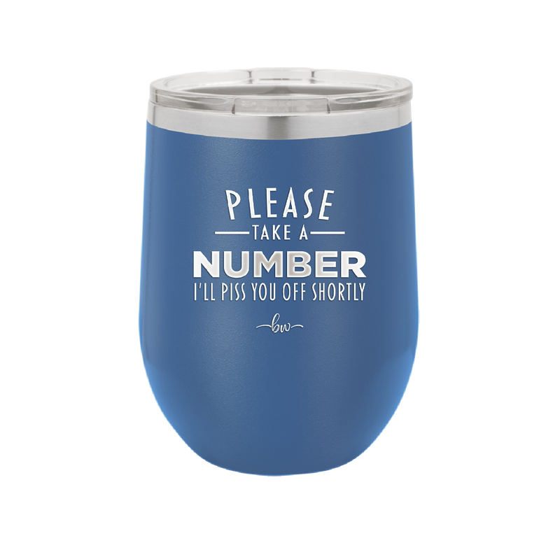 Please Take a Number I'll Piss You Off Shortly - Laser Engraved Stainless Steel Drinkware - 2321 -