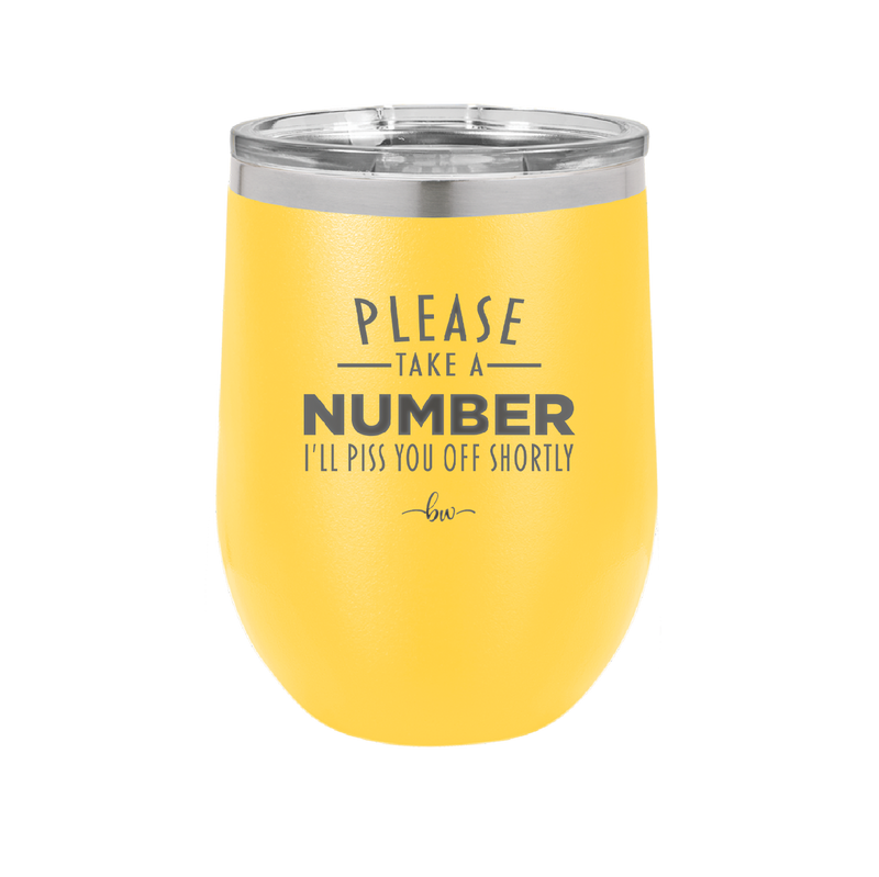 Please Take a Number I'll Piss You Off Shortly - Laser Engraved Stainless Steel Drinkware - 2321 -