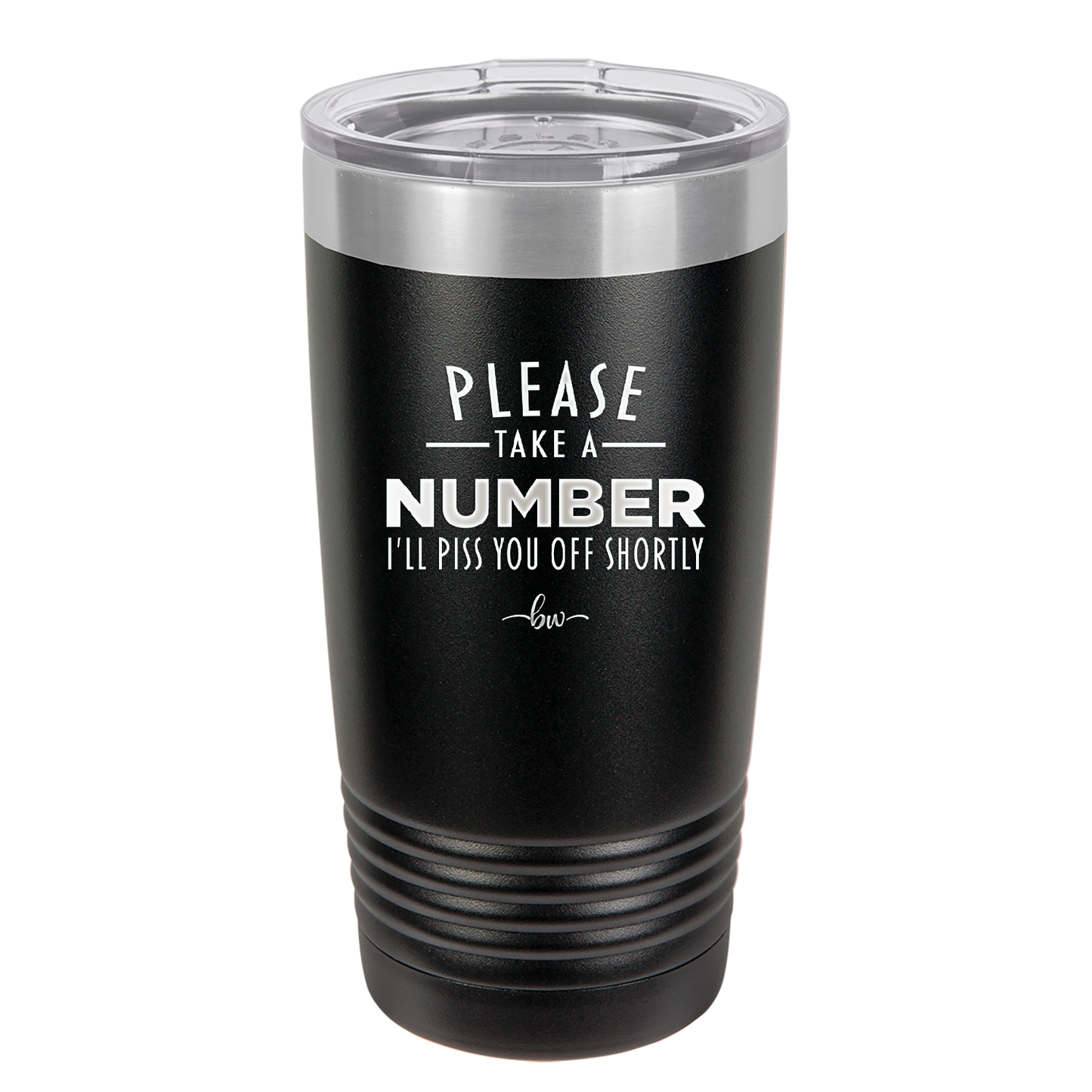 Please Take a Number I'll Piss You Off Shortly - Laser Engraved Stainless Steel Drinkware - 2321 -