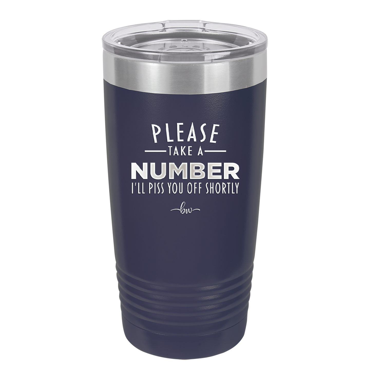 Please Take a Number I'll Piss You Off Shortly - Laser Engraved Stainless Steel Drinkware - 2321 -