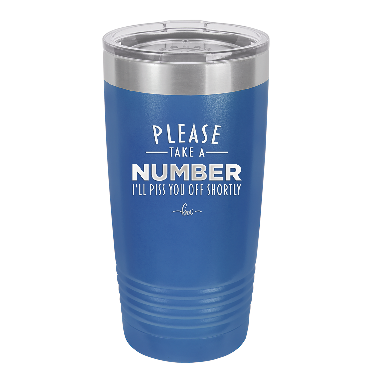 Please Take a Number I'll Piss You Off Shortly - Laser Engraved Stainless Steel Drinkware - 2321 -