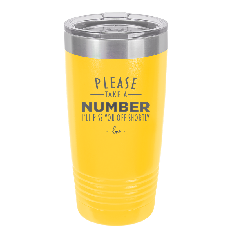 Please Take a Number I'll Piss You Off Shortly - Laser Engraved Stainless Steel Drinkware - 2321 -