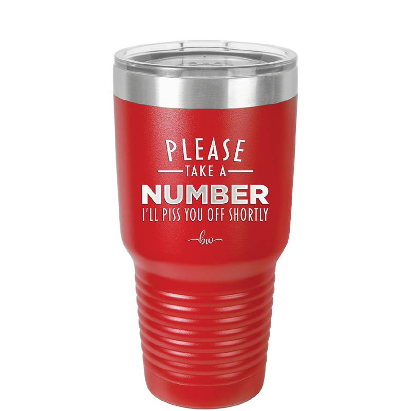 Please Take a Number I'll Piss You Off Shortly - Laser Engraved Stainless Steel Drinkware - 2321 -