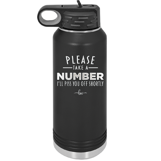 Please Take a Number I'll Piss You Off Shortly - Laser Engraved Stainless Steel Drinkware - 2321 -