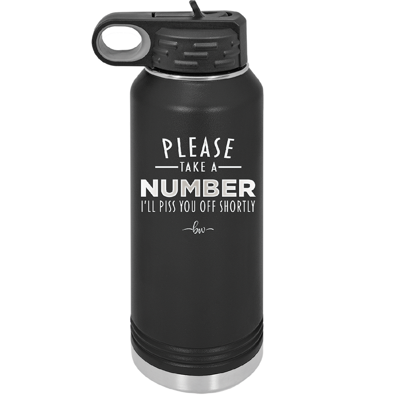 Please Take a Number I'll Piss You Off Shortly - Laser Engraved Stainless Steel Drinkware - 2321 -