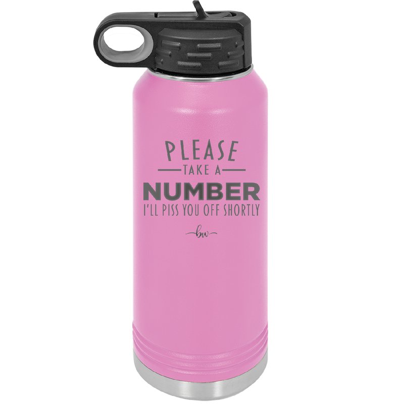 Please Take a Number I'll Piss You Off Shortly - Laser Engraved Stainless Steel Drinkware - 2321 -