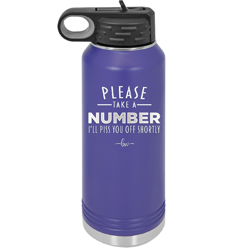 Please Take a Number I'll Piss You Off Shortly - Laser Engraved Stainless Steel Drinkware - 2321 -