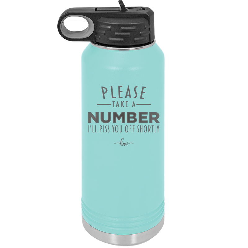 Please Take a Number I'll Piss You Off Shortly - Laser Engraved Stainless Steel Drinkware - 2321 -