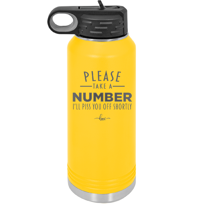 Please Take a Number I'll Piss You Off Shortly - Laser Engraved Stainless Steel Drinkware - 2321 -