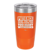 Patience What You Only Have When There Are Too Many Witnesses - Laser Engraved Stainless Steel Drinkware - 2322 -