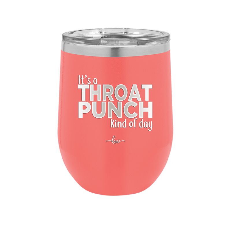 It's a Throat Punch Kind of Day - Laser Engraved Stainless Steel Drinkware - 2333 -