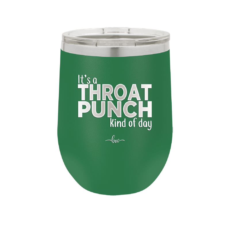 It's a Throat Punch Kind of Day - Laser Engraved Stainless Steel Drinkware - 2333 -