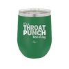 It's a Throat Punch Kind of Day - Laser Engraved Stainless Steel Drinkware - 2333 -