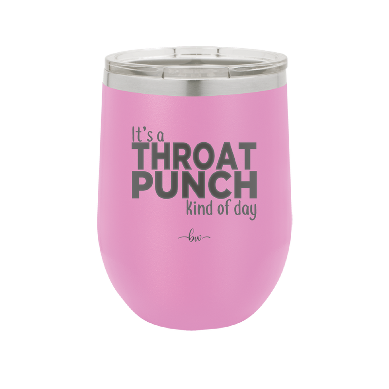 It's a Throat Punch Kind of Day - Laser Engraved Stainless Steel Drinkware - 2333 -