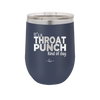 It's a Throat Punch Kind of Day - Laser Engraved Stainless Steel Drinkware - 2333 -