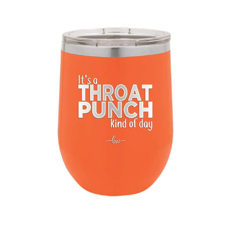 It's a Throat Punch Kind of Day - Laser Engraved Stainless Steel Drinkware - 2333 -