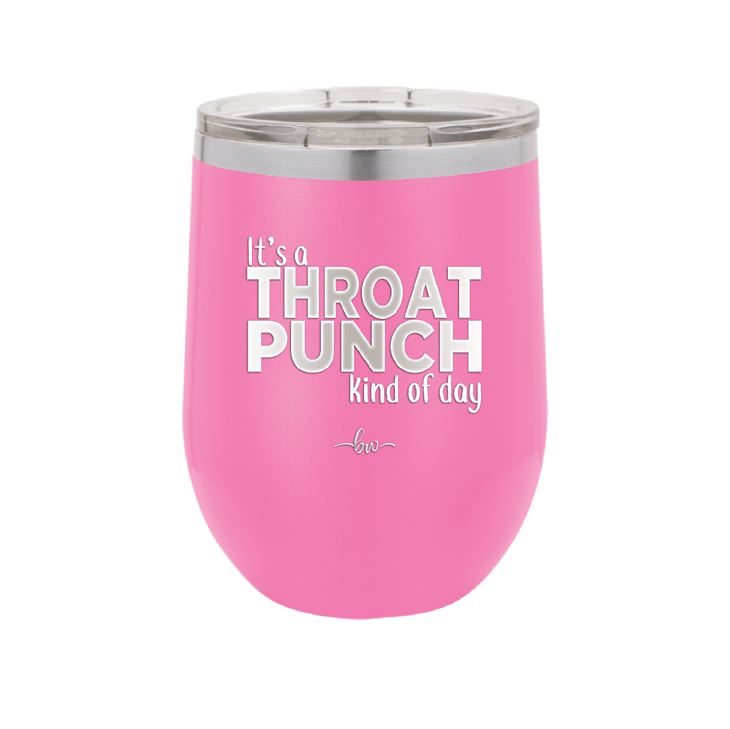 It's a Throat Punch Kind of Day - Laser Engraved Stainless Steel Drinkware - 2333 -